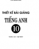 Ebook Thiết kế bài giảng Tiếng Anh 10 nâng cao: Tập 1 /Chu Quang Bình