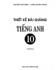 Ebook Thiết kế bài giảng Tiếng Anh 10 (Tập 2): Phần 1/Nguyễn Thủy Minh, Lương Quỳnh Trang