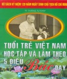 Ebook Tuổi trẻ Việt Nam học tập và làm theo 5 điều Bác dạy: Phần 1 - TS. Dương Tự Đam (chủ biên)