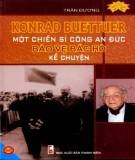 Ebook Konrad Buettuer - Một chiến sĩ công an Đức bảo vệ Bác Hồ kể chuyện: Phần 2 - Trần Đương