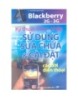 Kỹ thuật thâm nhập và sử dụng  - sửa chữa - cài đặt các đời điện thoại Blackberry 2G - 3G : toàn tập /$cNguyễn Nam Thuận